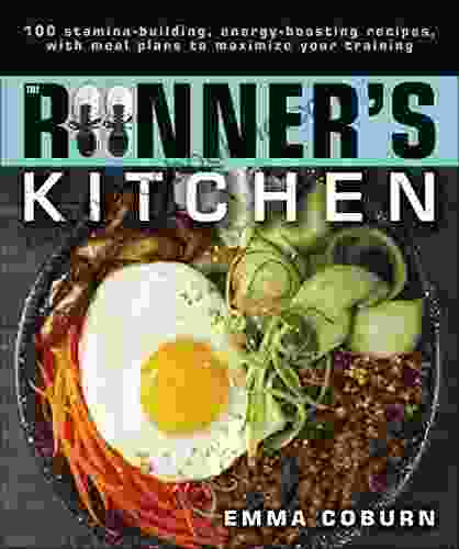 The Runner S Kitchen: 100 Stamina Building Energy Boosting Recipes With Meal Plans To Maximize Your Training