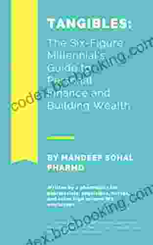 Tangibles: The Six Figure Millennial S Guide To Personal Finance And Building Wealth