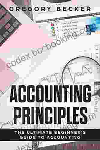 Accounting Principles: The Ultimate Beginner S Guide To Accounting