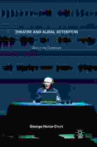 Theatre And Aural Attention: Stretching Ourselves
