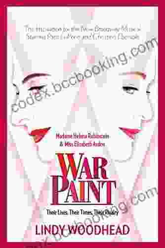 War Paint: Madame Helena Rubinstein And Miss Elizabeth Arden: Their Lives Their Times Their Rivalry