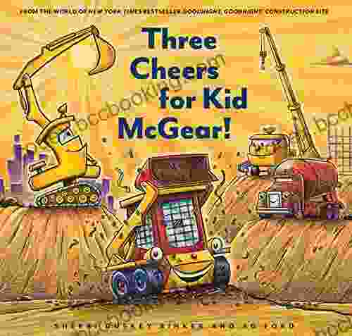 Three Cheers For Kid McGear : (Family Read Aloud Construction For Kids Children S New Experiences Stories In Verse) (Goodnight Goodnight Construction Site)