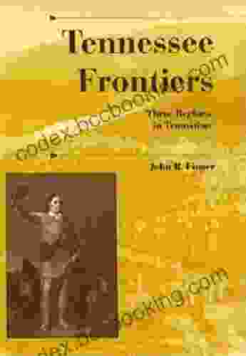 Tennessee Frontiers: Three Regions In Transition (A History Of The Trans Appalachian Frontier)