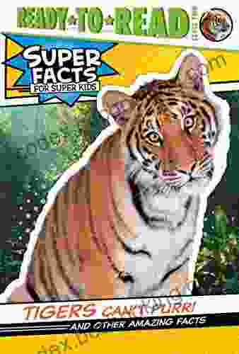 Tigers Can T Purr : And Other Amazing Facts (Ready To Read Level 2) (Super Facts For Super Kids)