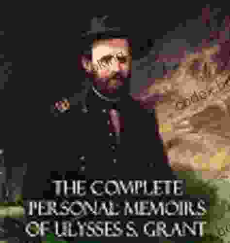 Personal Memoirs Of U S Grant Complete By Ulysses S Grant Illustrated Edition