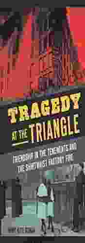 Tragedy At The Triangle: Friendship In The Tenements And The Shirtwaist Factory Fire