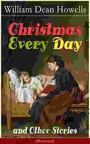 Christmas Every Day And Other Stories (Illustrated): Humorous Children S Stories For The Holiday Season: Turkeys Turning The Tables The Pony Engine And Butterflyfutterby And Flutterbybutterfly
