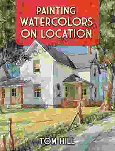 Painting Watercolors On Location Tom Hill