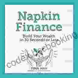 Napkin Finance: Build Your Wealth In 30 Seconds Or Less