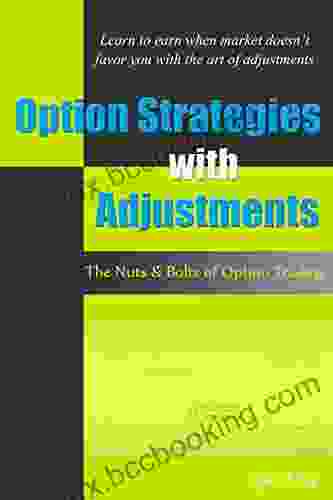 Option Strategies With Adjustments: The Nuts And Bolts Of Option Trading