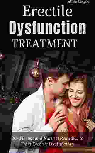 ERECTILE DYSFUNCTION TREATMENT: 30+ Herbal And Natural Remedies To Treat Erectile Dysfunction