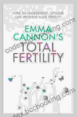 Emma Cannon S Total Fertility: How To Understand Optimize And Preserve Your Fertility