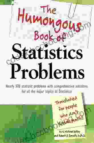 The Humongous Of Statistics Problems: Nearly 900 Statistics Problems With Comprehensive Solutions For All The Major Topics Of Statistics (Humongous Books)
