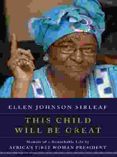 This Child Will Be Great: Memoir Of A Remarkable Life By Africa S First Woman President
