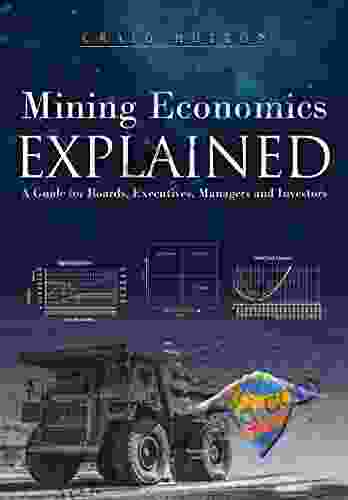 Mining Economics Explained: A Guide For Boards Executives Managers And Investors