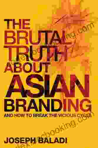 The Brutal Truth About Asian Branding: And How To Break The Vicious Cycle