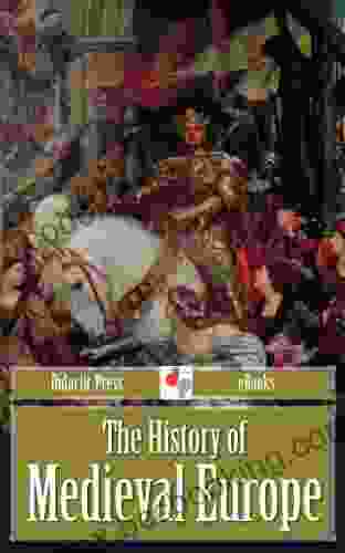 The History Of Medieval Europe (Illustrated)