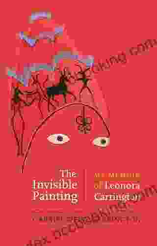The Invisible Painting: My Memoir Of Leonora Carrington