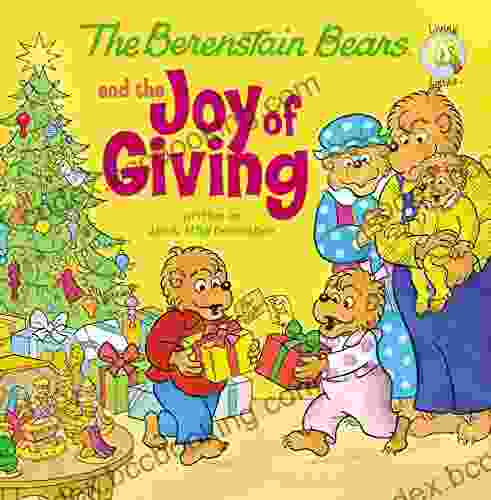 The Berenstain Bears And The Joy Of Giving: The True Meaning Of Christmas (Berenstain Bears/Living Lights: A Faith Story)