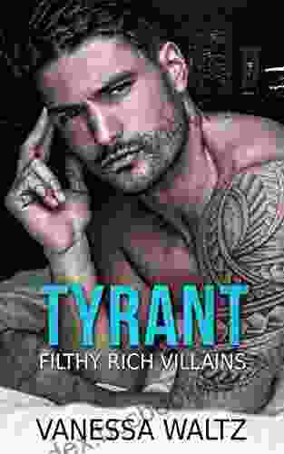 Tyrant: A Dark Second Chance Romance (Filthy Rich Villains)