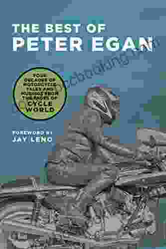 The Best Of Peter Egan: Four Decades Of Motorcycle Tales And Musings From The Pages Of Cycle World