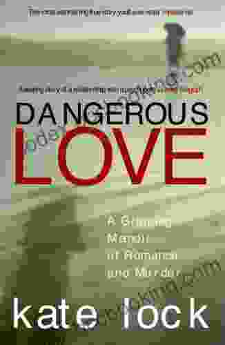Dangerous Love: A Gripping Memoir Of Romance And Murder