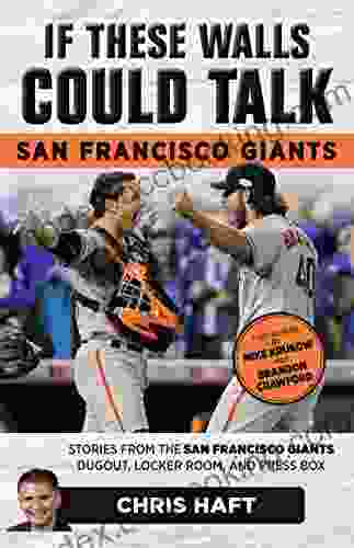 If These Walls Could Talk: San Francisco Giants: Stories From The San Francisco Giants Dugout Locker Room And Press Box