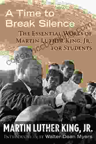 A Time To Break Silence: The Essential Works Of Martin Luther King Jr For Students (King Legacy 10)