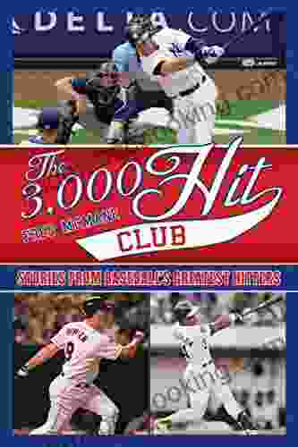 The 3 000 Hit Club: Stories Of Baseball S Greatest Hitters