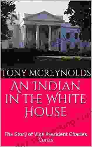 An Indian In The White House: The Story Of Vice President Charles Curtis