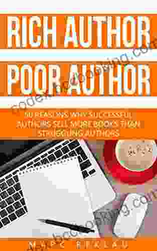 Rich Author Poor Author: 50 Reasons Why Successful Authors Sell More Than Struggling Authors (Self Publishing 2)