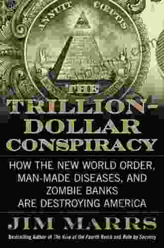 The Trillion Dollar Conspiracy: How The New World Order Man Made Diseases And Zombie Banks Are Destroying America