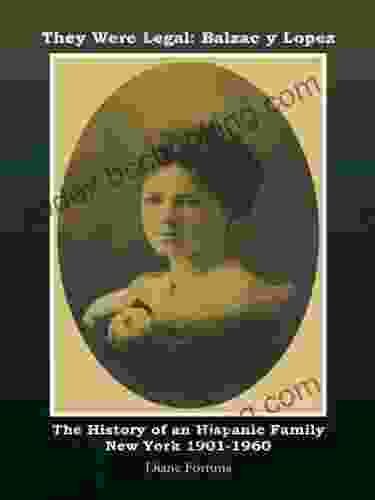 They Were Legal: Balzac Y Lopez: The History Of An Hispanic Family New York 1901 1960