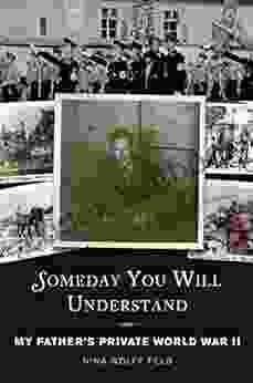 Someday You Will Understand: My Father S Private World War II
