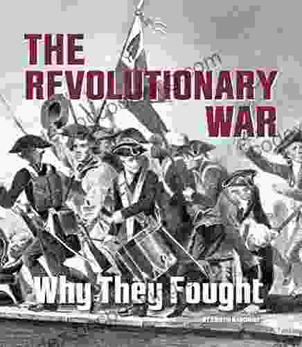 The Revolutionary War: Why They Fought (What Were They Fighting For?)