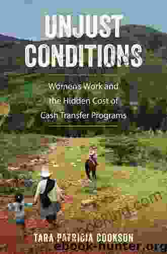 Unjust Conditions: Women S Work And The Hidden Cost Of Cash Transfer Programs