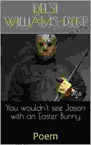 You Wouldn T See Jason With An Easter Bunny: Poem