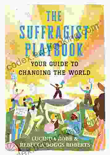 The Suffragist Playbook: Your Guide To Changing The World