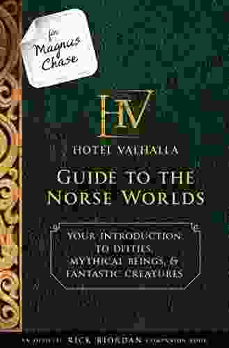 For Magnus Chase: Hotel Valhalla Guide To The Norse Worlds: Your Introduction To Deities Mythical Beings Fantastic Creatures (Magnus Chase And The Gods Of Asgard)