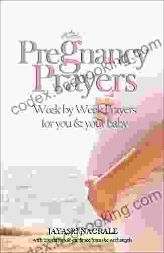 Pregnancy Prayers: 9 Months Of Pregnancy Week By Week Prayers And Affirmations For You And Your Baby (Angel Affirmations 1)